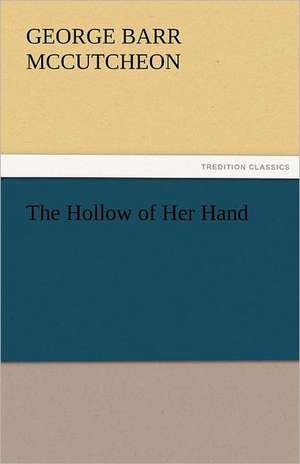 The Hollow of Her Hand de George Barr McCutcheon