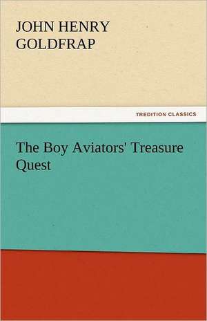 The Boy Aviators' Treasure Quest de John Henry Goldfrap