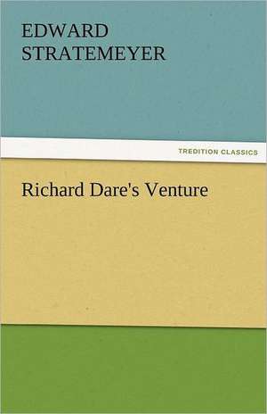 Richard Dare's Venture de Edward Stratemeyer