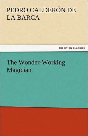 The Wonder-Working Magician de Pedro Calderón de la Barca