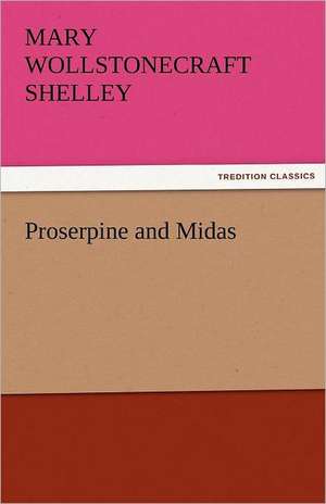 Proserpine and Midas de Mary Wollstonecraft Shelley