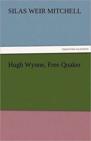 Hugh Wynne, Free Quaker de S. Weir (Silas Weir) Mitchell