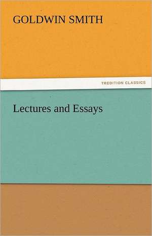 Lectures and Essays de Goldwin Smith