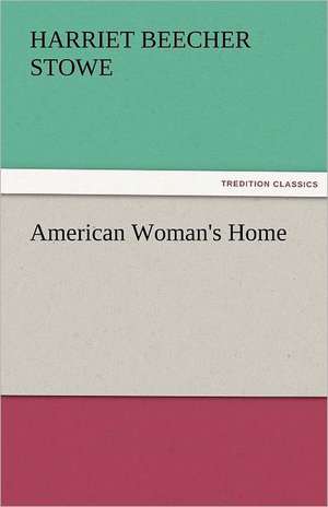 American Woman's Home de Harriet Beecher Stowe