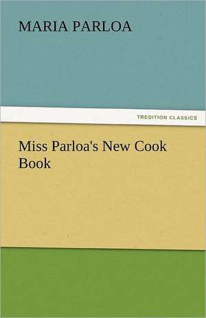 Miss Parloa's New Cook Book de Maria Parloa