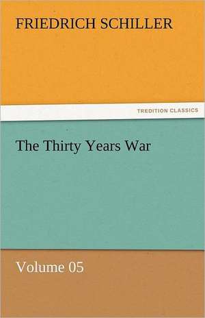 The Thirty Years War - Volume 05 de Friedrich Schiller