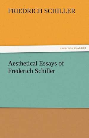 Aesthetical Essays of Frederich Schiller de Friedrich Schiller