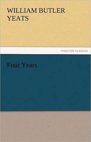 Four Years de W. B. (William Butler) Yeats