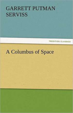 A Columbus of Space de Garrett Putman Serviss