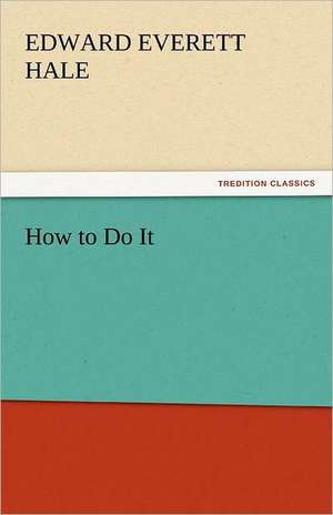 How to Do It de Edward Everett Hale