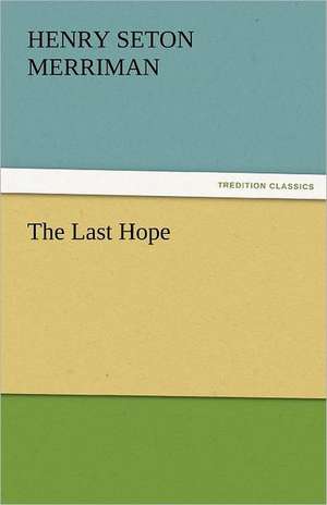 The Last Hope de Henry Seton Merriman