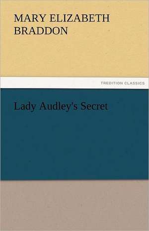 Lady Audley's Secret de M. E. (Mary Elizabeth) Braddon