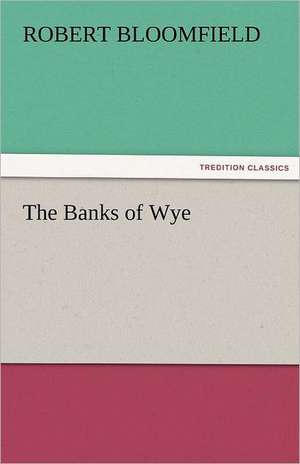 The Banks of Wye de Robert Bloomfield