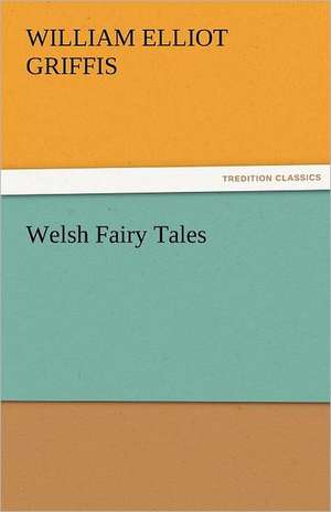 Welsh Fairy Tales de William Elliot Griffis