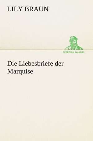 Die Liebesbriefe Der Marquise: Chiefly Papers on the Imagination, and on Shakespeare de Lily Braun