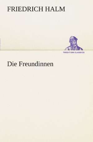 Die Freundinnen de Friedrich Halm