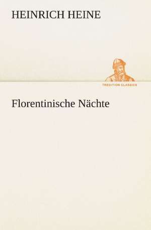 Florentinische Nachte: Chiefly Papers on the Imagination, and on Shakespeare de Heinrich Heine