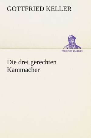 Die Drei Gerechten Kammacher: Chiefly Papers on the Imagination, and on Shakespeare de Gottfried Keller