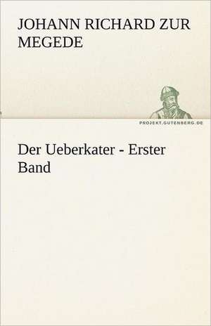 Der Ueberkater - Erster Band de Johann Richard zur Megede