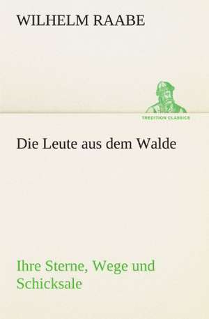 Die Leute Aus Dem Walde: Chiefly Papers on the Imagination, and on Shakespeare de Wilhelm Raabe