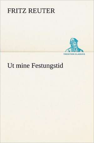 UT Mine Festungstid: Chiefly Papers on the Imagination, and on Shakespeare de Fritz Reuter