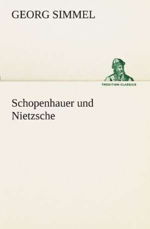 Schopenhauer Und Nietzsche: Chiefly Papers on the Imagination, and on Shakespeare de Georg Simmel