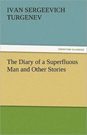 The Diary of a Superfluous Man and Other Stories de Ivan Sergeevich Turgenev