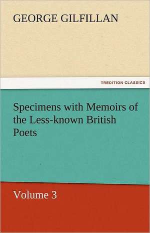 Specimens with Memoirs of the Less-Known British Poets, Volume 3: The Economy of Vegetation de George Gilfillan