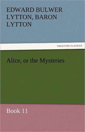 Alice, or the Mysteries - Book 11 de Baron Edward Bulwer Lytton Lytton