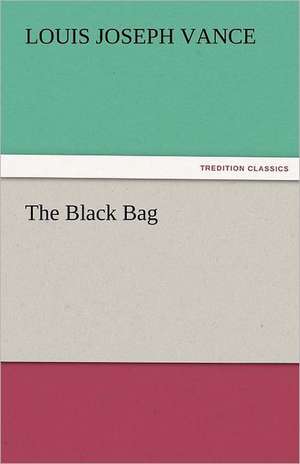 The Black Bag de Louis Joseph Vance