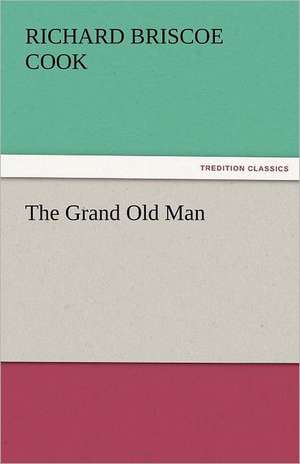 The Grand Old Man de Richard B. (Richard Briscoe) Cook