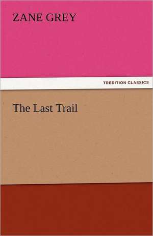 The Last Trail de Zane Grey