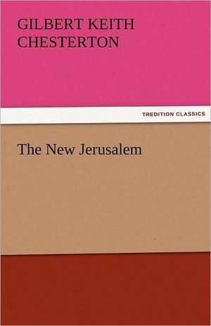 The New Jerusalem de G. K. (Gilbert Keith) Chesterton