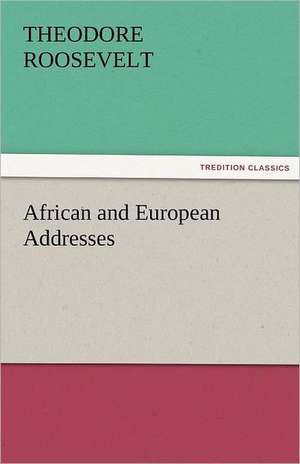 African and European Addresses de Theodore Roosevelt