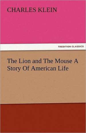 The Lion and the Mouse a Story of American Life: Theodore Roosevelt, Supplement de Charles Klein