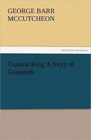 Truxton King a Story of Graustark: Theodore Roosevelt, Supplement de George Barr McCutcheon