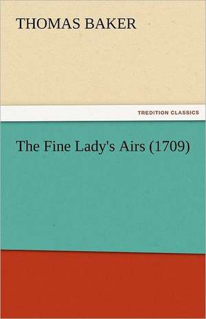 The Fine Lady's Airs (1709) de Thomas Baker