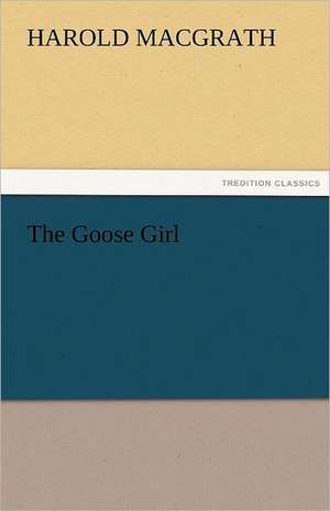 The Goose Girl de Harold MacGrath