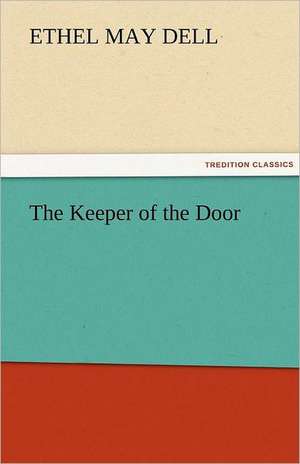 The Keeper of the Door de Ethel M. (Ethel May) Dell