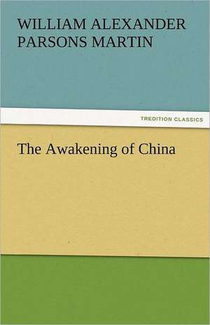 The Awakening of China de W. A. P. (William Alexander Parsons) Martin