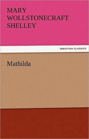 Mathilda de Mary Wollstonecraft Shelley