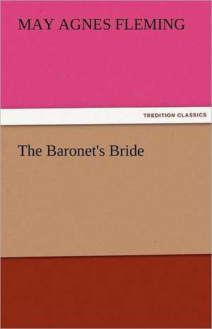 The Baronet's Bride de May Agnes Fleming