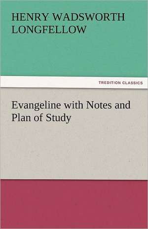 Evangeline with Notes and Plan of Study de Henry Wadsworth Longfellow