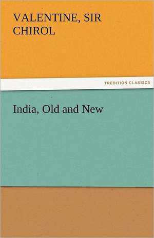 India, Old and New de Sir Valentine Chirol