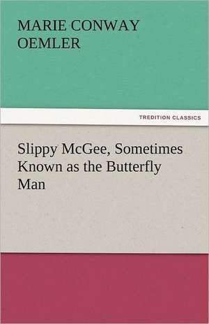 Slippy McGee, Sometimes Known as the Butterfly Man de Marie Conway Oemler