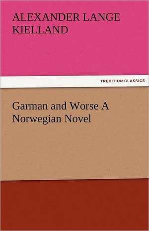 Garman and Worse a Norwegian Novel: The Tragedies de Alexander Lange Kielland