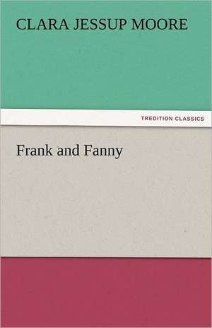 Frank and Fanny de Mrs. (Clara Jessup) Moore, Bloomfield H.