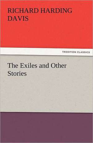 The Exiles and Other Stories de Richard Harding Davis