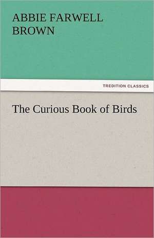 The Curious Book of Birds de Abbie Farwell Brown