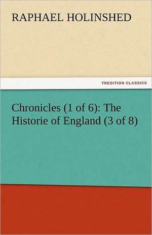 Chronicles (1 of 6): The Historie of England (3 of 8) de Raphael Holinshed